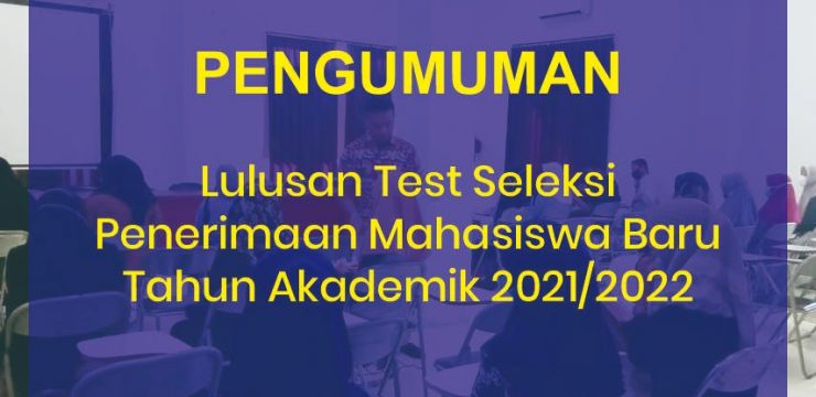 Pengumunan Lulusan Test Seleksi Penerimaan Mahasiswa Baru Tahun Akademik 2021/2022