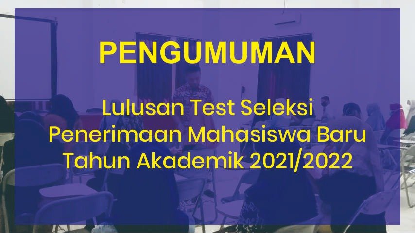 Pengumunan Lulusan Test Seleksi Penerimaan Mahasiswa Baru Tahun Akademik 2021/2022